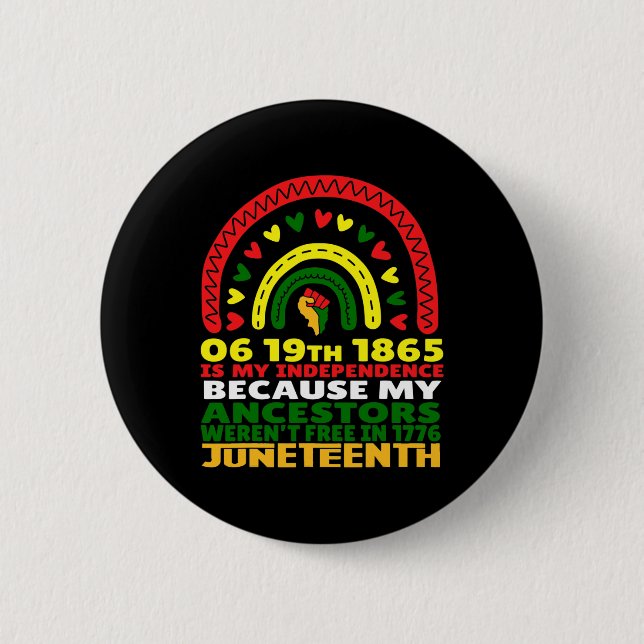 Juneteenth Is My Independence Day Free Black Rainb 2 Inch Round Button (Front)