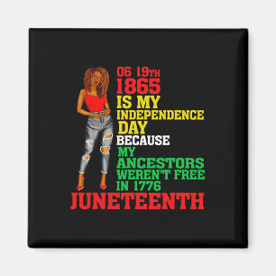 Juneteenth Is My Independence Day Free Black Women Magnet