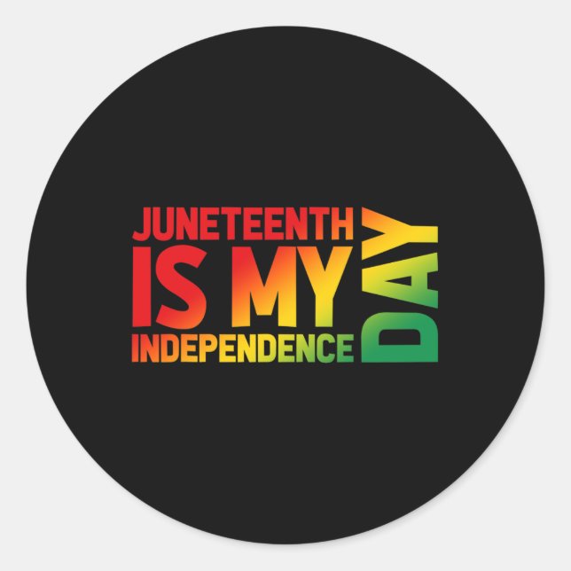 Juneteenth Is My Independence Day Gradient Graphic Classic Round Sticker (Front)