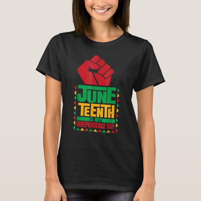 Juneteenth Is My Independence Day  Juneteenth T-Shirt (Front)