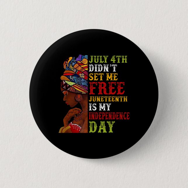 Juneteenth Is My Independence Day Not July 4th 3  2 Inch Round Button (Front)