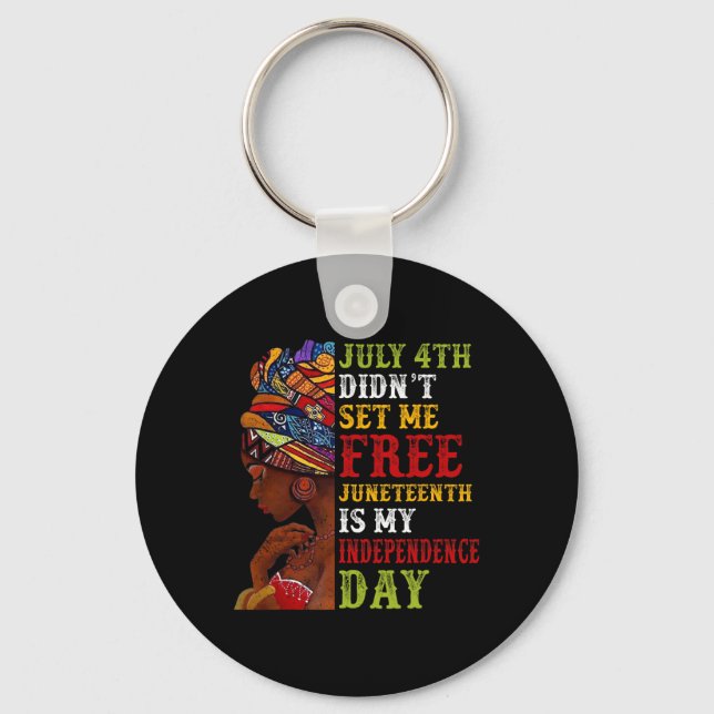 Juneteenth Is My Independence Day Not July 4th 3  Keychain (Front)
