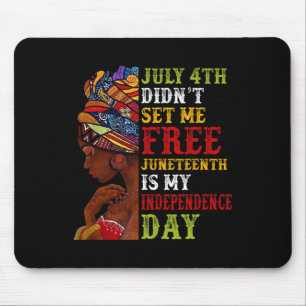 Juneteenth Is My Independence Day Not July 4th 3 Mouse Pad