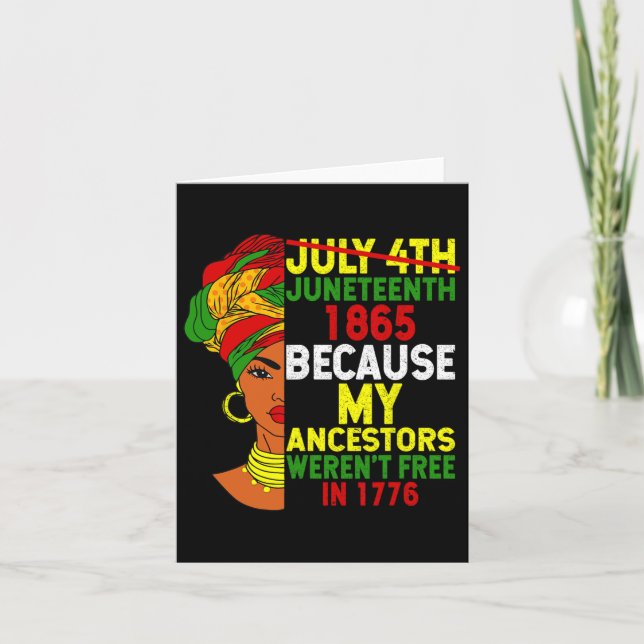Juneteenth Is My Independence Day Not July 4th Bla Card (Front)