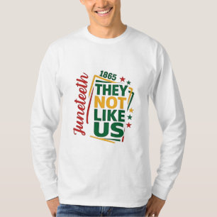 Juneteenth They Not Like Us 1865 Black History T-Shirt