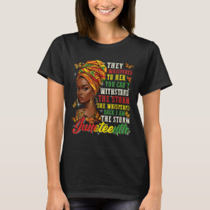 Juneteenth They Whispered To Her You Cannot Withst T-Shirt