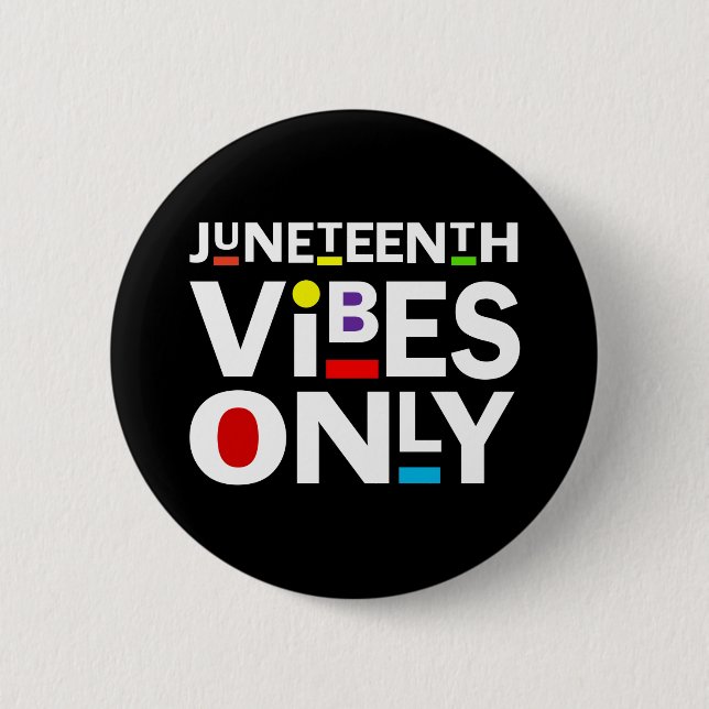 JUNETEENTH VIBES ONLY 2 INCH ROUND BUTTON (Front)