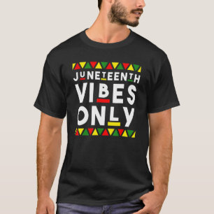 Juneteenth Vibes Only African Color  Black Melanin T-Shirt