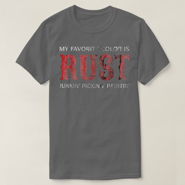 Junking My Favourite Colour Is Rust Junkin  T-Shirt (Design Front)