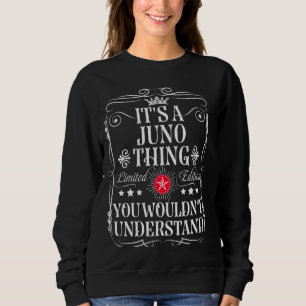 Juno Name Its A Juno Thing You Wouldn't Understand Sweatshirt