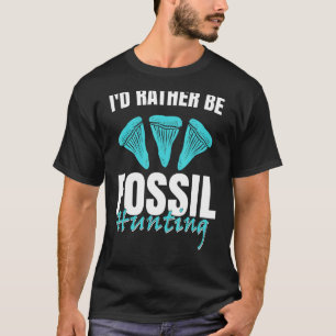 Jurassic Fossil Digging World   I`d Rather be Foss T-Shirt