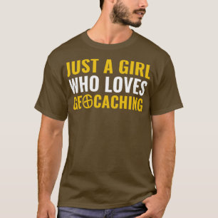 Jus a Girl Who Loves Geocaching Funny Geocacher T-Shirt