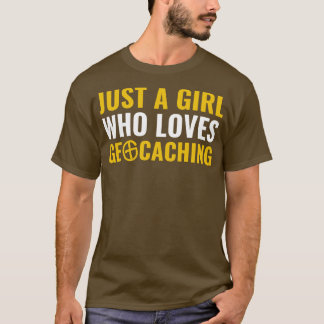 Jus a Girl Who Loves Geocaching Funny Geocacher T-Shirt