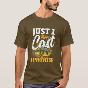 Just 1 More Cast I Promise Fishing Fish T-Shirt