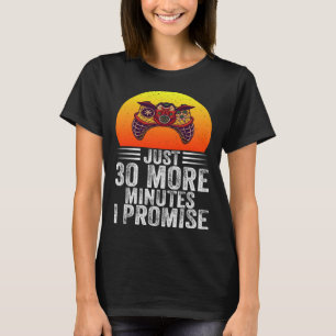 Just 30 More Minutes I Promise Funny Video Gaming  T-Shirt
