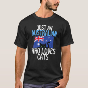 Just A Australian Who Loves Cats For all of Austra T-Shirt
