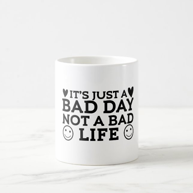 Just a bad day not a bad life  magic mug (Center)