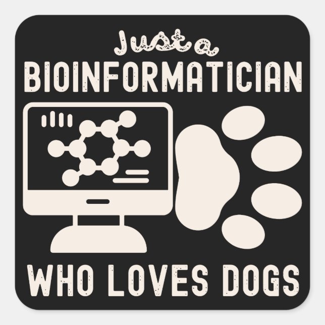 Just a Bioinformatician Who Loves Dogs Square Sticker (Front)