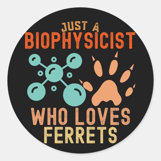 Just a Biophysicist Who Loves Ferrets Classic Round Sticker (Front)
