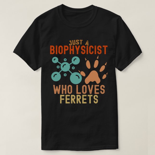 Just a Biophysicist Who Loves Ferrets T-Shirt (Design Front)