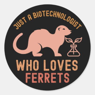 Just a Biotechnologist Who Loves Ferrets Classic Round Sticker