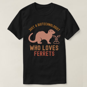 Just a Biotechnologist Who Loves Ferrets T-Shirt