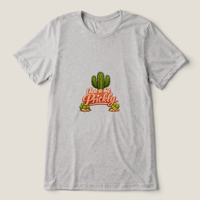 Just a Bit Prickly Tri-Blend Shirt (Design Front)