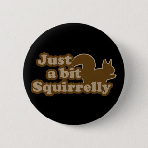 Just a bit Squirrely 2 Inch Round Button