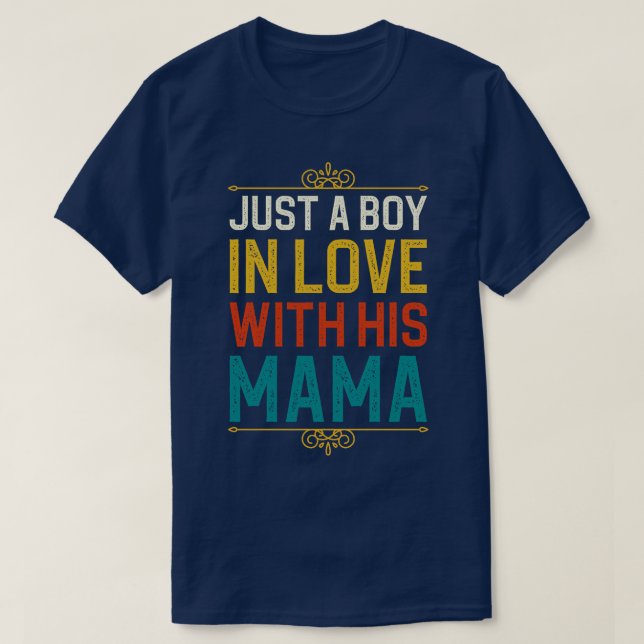 Just A Boy In Love With His Mama T-Shirt (Design Front)