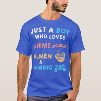 Just a Boy Who Loves Anime Ramen And Gaming Funny  T-Shirt