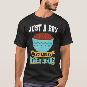 Just a boy who loves Baked Beans T-Shirt