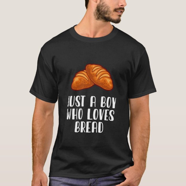 Just A Boy Who Loves Bread  T-Shirt (Front)