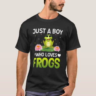 Just A Boy Who Loves Frogs  Frog   Quotes Frog T-Shirt