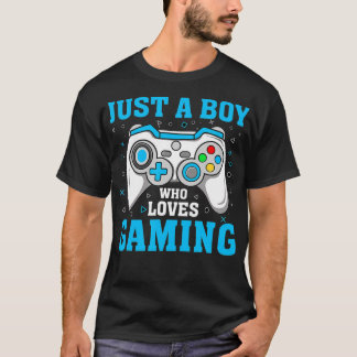 JUST A BOY WHO LOVES GAMING Funny Video Game Playe T-Shirt
