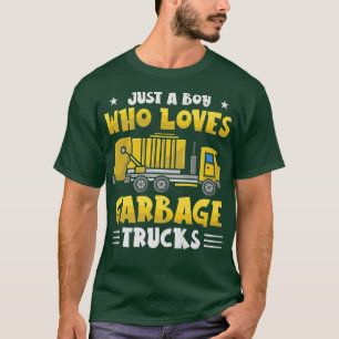 Just A Boy Who Loves Garbage Truck Dump Truck Tras T-Shirt