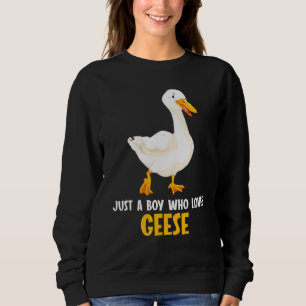 Just a Boy who loves Geese Goose Sweatshirt