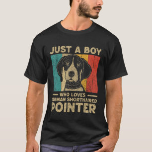 Just A Boy Who Loves German Shorthaired Pointer fo T-Shirt