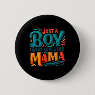 Just A Boy Who Loves His Mama Sweet Son Love Mom M 2 Inch Round Button