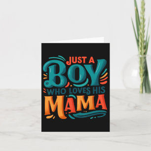 Just A Boy Who Loves His Mama Sweet Son Love Mom M Card
