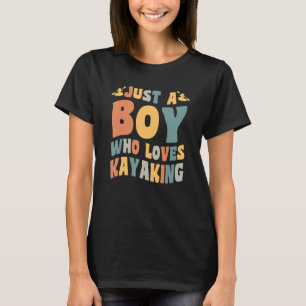 Just a Boy Who Loves Kayaking Kayak Apparel Paddli T-Shirt