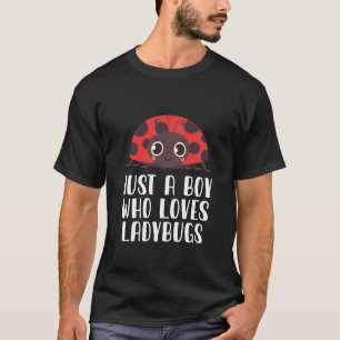 Just A Boy Who Loves Ladybugs  T-Shirt