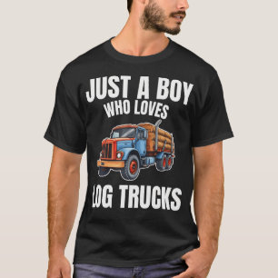 Just A Boy Who Loves Log Trucks Truck Logging Truc T-Shirt
