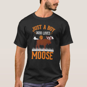 Just a boy who loves Moose   T-Shirt
