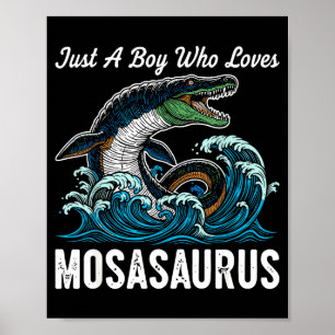 Just A Boy Who Loves Mosasaurus Poster