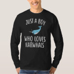 Just A Boy who loves NARWHALS  Funny NARWHAL T-Shirt<br><div class="desc">Just A Boy who loves NARWHALS  Funny NARWHAL</div>
