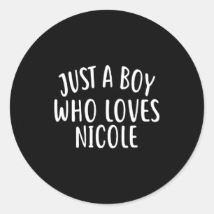 Just A Boy Who Loves Nicole Cute Nicole  Classic Round Sticker