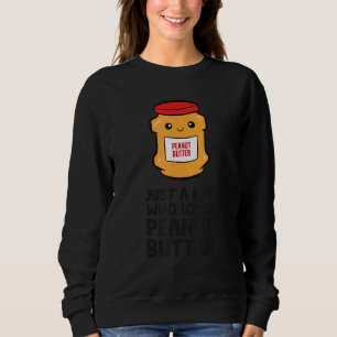 Just a Boy Who Loves Peanut Butter Sweatshirt