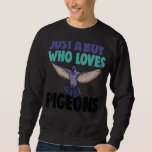 Just A Boy Who Loves Pigeon Funny Women Love Pigeo Sweatshirt<br><div class="desc">Just A Boy Who Loves Pigeon Funny Women Love Pigeon Pet Bird</div>