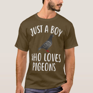 Just A Boy who loves PIGEONS  Funny PIGEON Tee