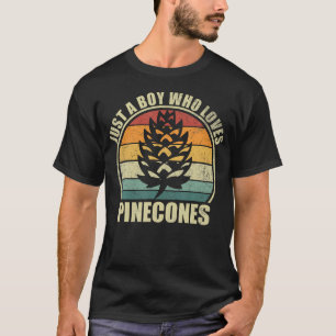 Just A Boy Who Loves Pinecones. Funny Pinecone Lov T-Shirt